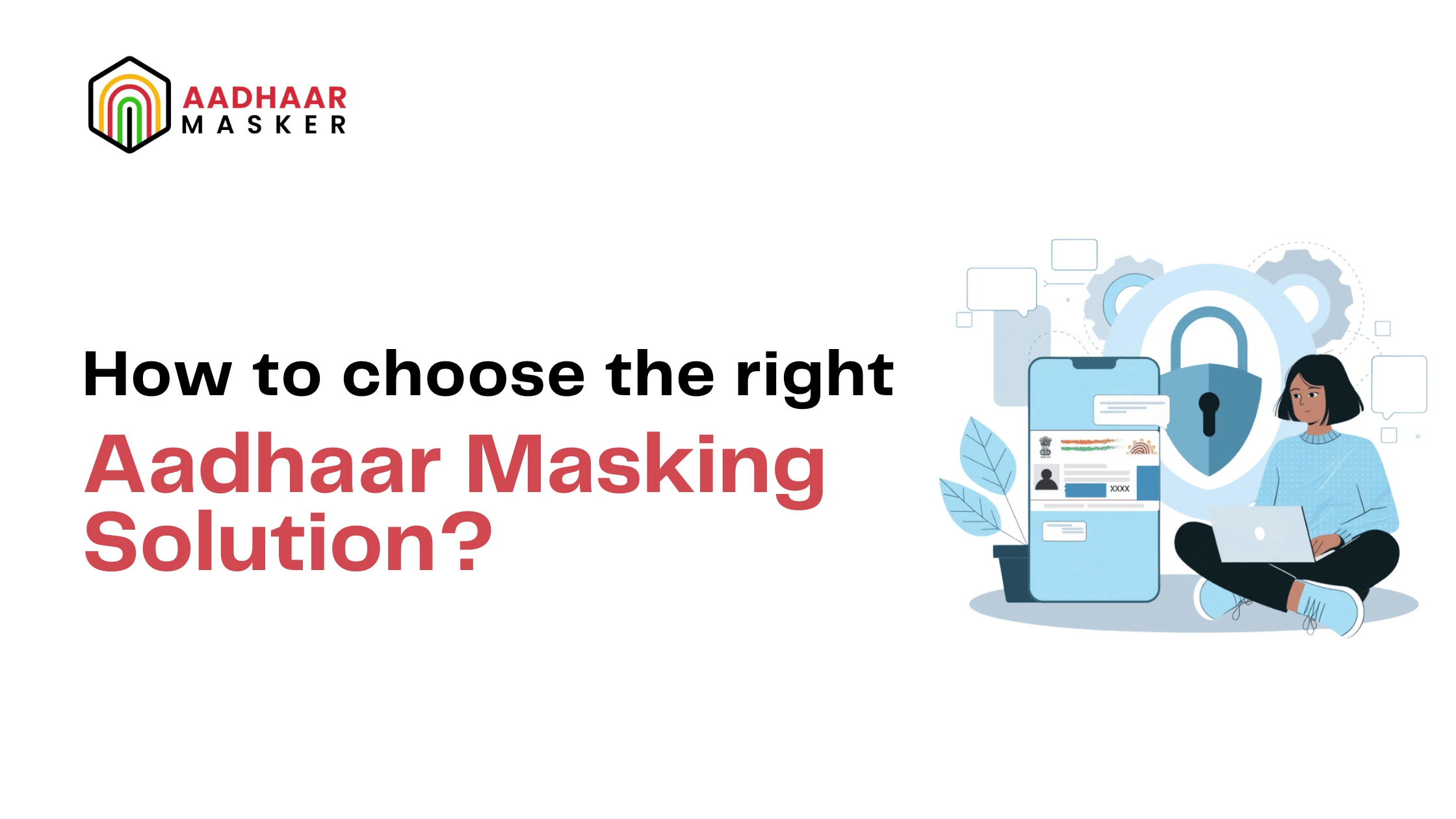 How to choose the right Aadhaar Masking Solution?
