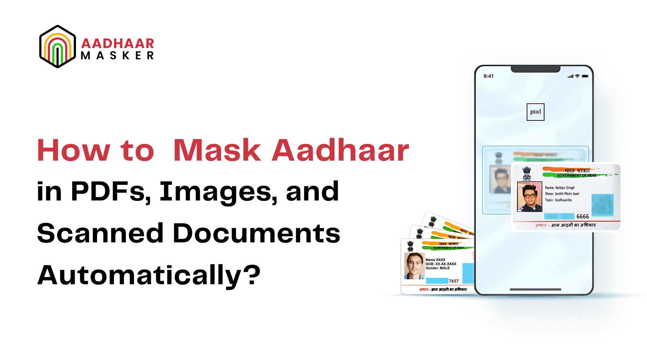 How to Mask Aadhaar in PDFs, Images, and Scanned Documents Automatically?